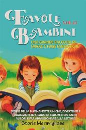 Icon image Favole per Bambini Una grande raccolta di favole e fiabe fantastiche. (Vol.13): Storie della buonanotte uniche, divertenti e rilassanti, in grado di trasmettere tanti valori e far appassionare alla lettura