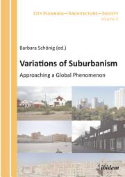 Icon image Variations of Suburbanism: Approaching a Global Phenomenon