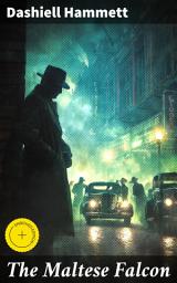 Icon image The Maltese Falcon: Enriched edition. A Tale of Deceit, Murder, and Greed: An American Noir Classic