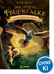 Icon image Der letzte Feuerfalke und der Stein der Macht (Band 1): Spannendes Erstlesebuch für Jungen und Mädchen ab 7 Jahre