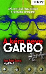 Icon image A kém neve Garbo: Aki az orránál fogva vezette a Harmadik Birodalmat