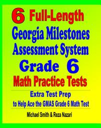 Icon image 6 Full-Length Georgia Milestones Assessment System Grade 6 Math Practice Tests: Extra Test Prep to Help Ace the GMAS Grade 6 Math Test