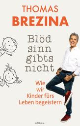 Icon image Blödsinn gibts nicht: Wie wir Kinder fürs Leben begeistern