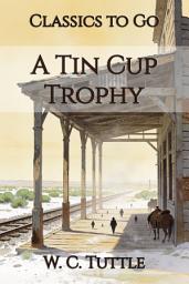 Icon image A Tin Cup Trophy: Restored Classics to Go Edition