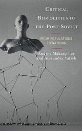 Icon image Critical Biopolitics of the Post-Soviet: From Populations to Nations