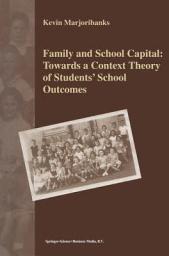 Icon image Family and School Capital: Towards a Context Theory of Students' School Outcomes