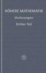 Icon image Höhere Mathematik, Vorlesungen Dritter Teil
