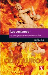 Icon image Los centauros: En los orígenes de la violencia masculina