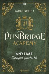 Icon image Dunbridge Academy. Anytime: Siempre fuiste tú