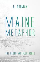 Icon image Maine Metaphor: The Green and Blue House: The Green and Blue House