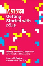Icon image Getting Started with p5.js: Making Interactive Graphics in JavaScript and Processing