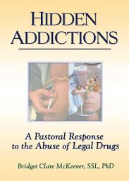 Icon image Hidden Addictions: A Pastoral Response to the Abuse of Legal Drugs