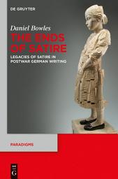 Icon image The Ends of Satire: Legacies of Satire in Postwar German Writing