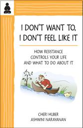 Icon image I Don't Want To, I Don't Feel Like It: How Resistance Controls Your Life and What to Do About It