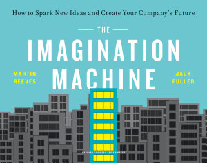 Icon image The Imagination Machine: How to Spark New Ideas and Create Your Company's Future