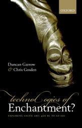 Icon image Technologies of Enchantment?: Exploring Celtic Art: 400 BC to AD 100