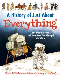 Icon image A History of Just About Everything: 180 Events, People and Inventions That Changed the World