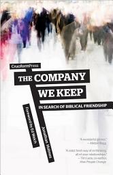 Icon image The Company We Keep: In Search of Biblical Friendship