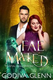 Icon image Fae Mated: A Celestial Souls, Inc. Fated Mates Fae Meets Curvy Girl Romance