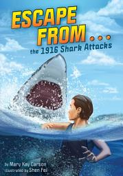 Icon image Escape from . . . the 1916 Shark Attacks