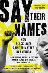 Icon image Say Their Names: How Black Lives Came to Matter in America