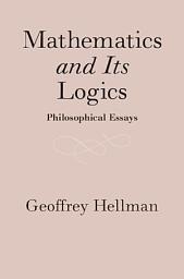 Icon image Mathematics and Its Logics: Philosophical Essays