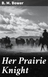 Icon image Her Prairie Knight: Love and Loyalty on the American Frontier