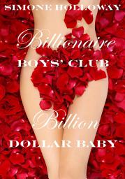 Icon image Billionaire Boxed Set: Billion Dollar Baby and Billionaire Boys' Club (Erotic Romance, Suspense)