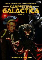 Icon image KAMPFSTERN GALACTICA, BAND 3: Vier Romane in einem Band