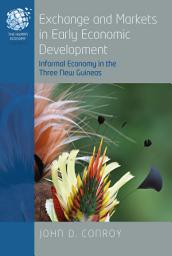 Icon image Exchange and Markets in Early Economic Development: Informal Economy in the Three New Guineas
