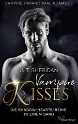Icon image Vampire Kisses - Die Shadow-Hearts-Reihe in einem Band: Der BookTok-Trend: düster-romantische Vampir-Fantasy