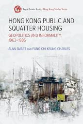 Icon image Hong Kong Public and Squatter Housing: Geopolitics and Informality, 1963–1985