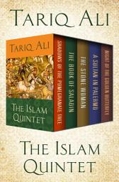 Icon image The Islam Quintet: Shadows of the Pomegranate Tree, The Book of Saladin, The Stone Woman, A Sultan in Palermo, and Night of the Golden Butterfly