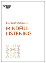Icon image Mindful Listening (HBR Emotional Intelligence Series)