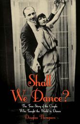 Icon image Shall We Dance? The True Story of the Couple Who Taught The World to Dance