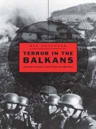 Icon image Terror in the Balkans: German Armies and Partisan Warfare