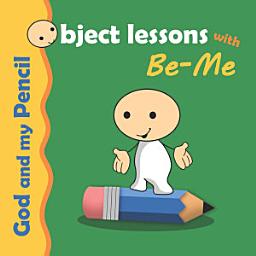Icon image Object Lessons with Be-Me: God and my Pencil