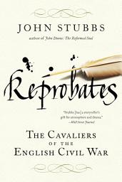 Icon image Reprobates: The Cavaliers of the English Civil War