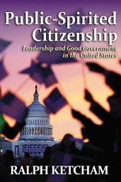 Icon image Public-Spirited Citizenship: Leadership and Good Government in the United States