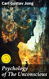 Icon image Psychology of The Unconscious: Enriched edition. A Study of the Transformations and Symbolisms of the Libido