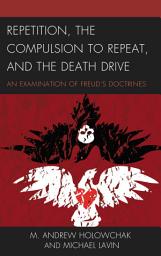 Icon image Repetition, the Compulsion to Repeat, and the Death Drive: An Examination of Freud's Doctrines