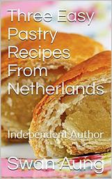 Icon image Three Easy Pastry Recipes From Netherlands: Independent Author