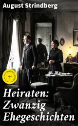 Icon image Heiraten: Zwanzig Ehegeschichten: Bereicherte Ausgabe. Emotionale Wirren: Ein dramatischer Blick auf Ehe und Beziehungskonflikte im 19. Jahrhundert