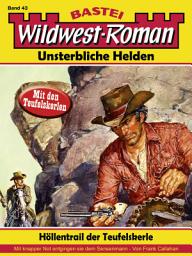 Icon image Wildwest-Roman – Unsterbliche Helden 43: Höllentrail der Teufelskerle