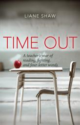 Icon image Time Out: A teacher's year of reading, fighting, and four-letter words