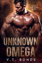 Icon image Unknown Omega: A Dark and Steamy Fated-Mates Romance: A Forced Proximity, Rejected Mate Military Omegaverse