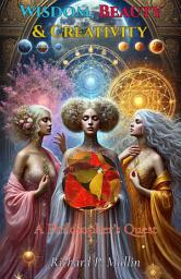 Icon image Wisdom, Beauty, and Creativity: A Philosopher’s Quest