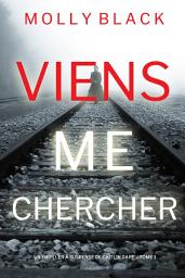 Icon image Viens Me Chercher (Un Thriller à Suspense de Caitlin Dare – Tome 1)