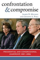 Icon image Confrontation and Compromise: Presidential and Congressional Leadership, 2001-2006