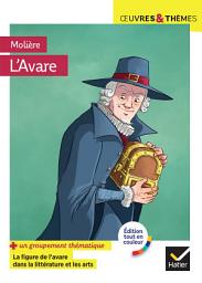Icon image L'Avare: suivi d'un groupement thématique « La figure de l'avare dans la littérature et les arts »